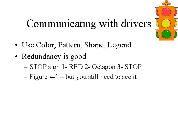 Communicating with drivers • Use Color, Pattern, Shape, Legend • Redundancy is good –