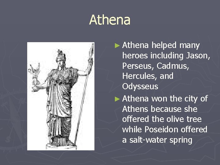 Athena ► Athena helped many heroes including Jason, Perseus, Cadmus, Hercules, and Odysseus ► Athena ► Athena helped many heroes including Jason, Perseus, Cadmus, Hercules, and Odysseus ►