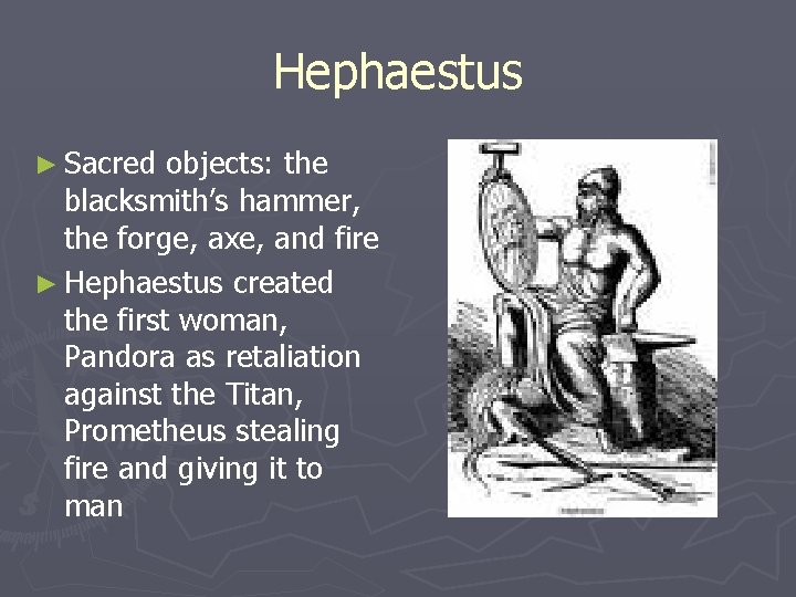 Hephaestus ► Sacred objects: the blacksmith’s hammer, the forge, axe, and fire ► Hephaestus Hephaestus ► Sacred objects: the blacksmith’s hammer, the forge, axe, and fire ► Hephaestus