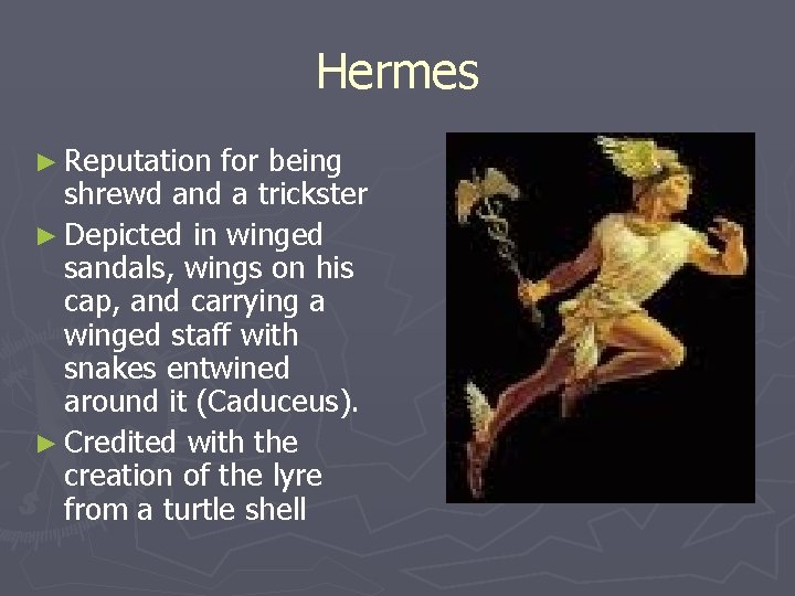 Hermes ► Reputation for being shrewd and a trickster ► Depicted in winged sandals, Hermes ► Reputation for being shrewd and a trickster ► Depicted in winged sandals,