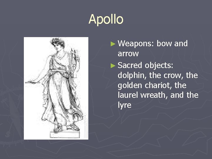Apollo ► Weapons: bow and arrow ► Sacred objects: dolphin, the crow, the golden Apollo ► Weapons: bow and arrow ► Sacred objects: dolphin, the crow, the golden