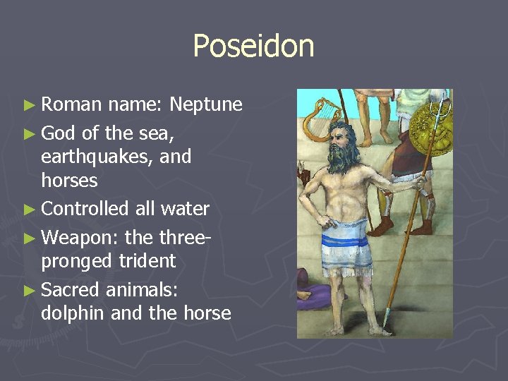 Poseidon ► Roman name: Neptune ► God of the sea, earthquakes, and horses ► Poseidon ► Roman name: Neptune ► God of the sea, earthquakes, and horses ►