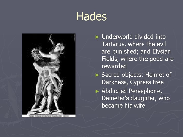 Hades Underworld divided into Tartarus, where the evil are punished; and Elysian Fields, where Hades Underworld divided into Tartarus, where the evil are punished; and Elysian Fields, where