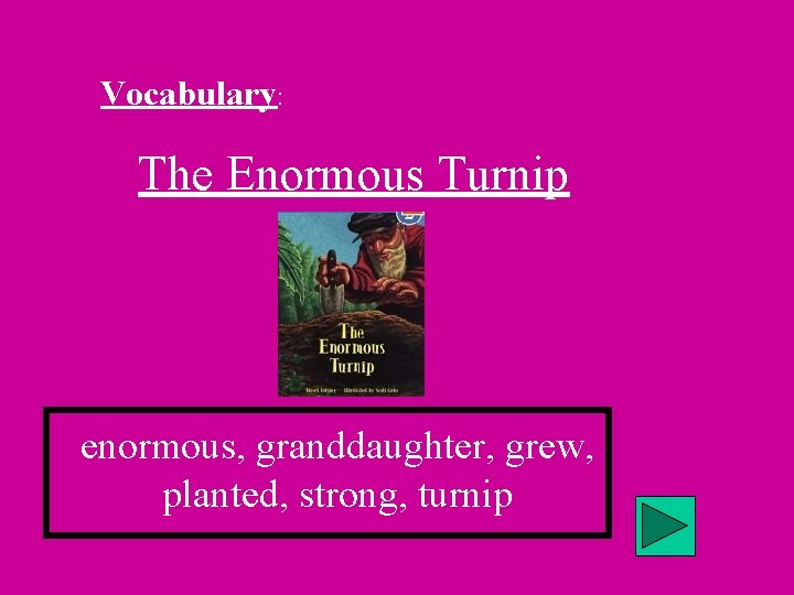 Vocabulary: The Enormous Turnip enormous, granddaughter, grew, planted, strong, turnip 