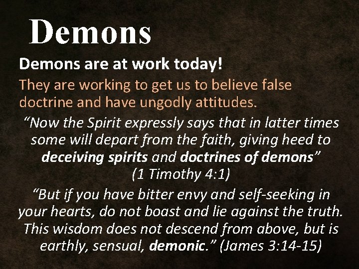 Demons are at work today! They are working to get us to believe false