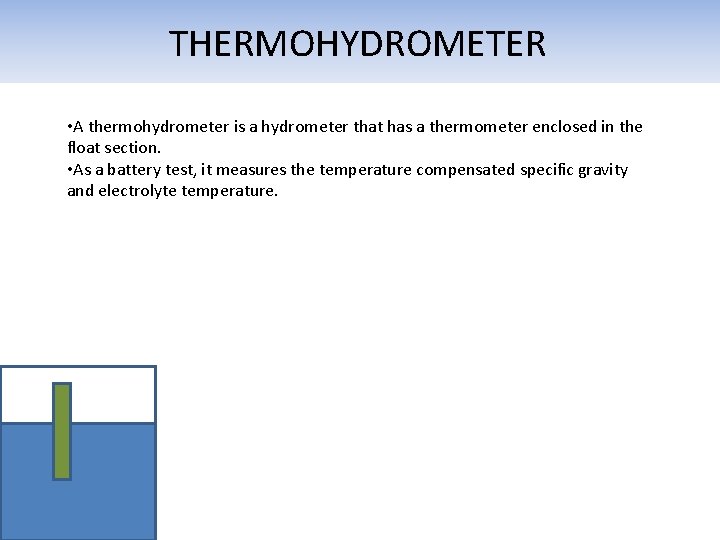 THERMOHYDROMETER • A thermohydrometer is a hydrometer that has a thermometer enclosed in the