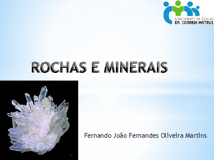 ROCHAS E MINERAIS Fernando João Fernandes Oliveira Martins 