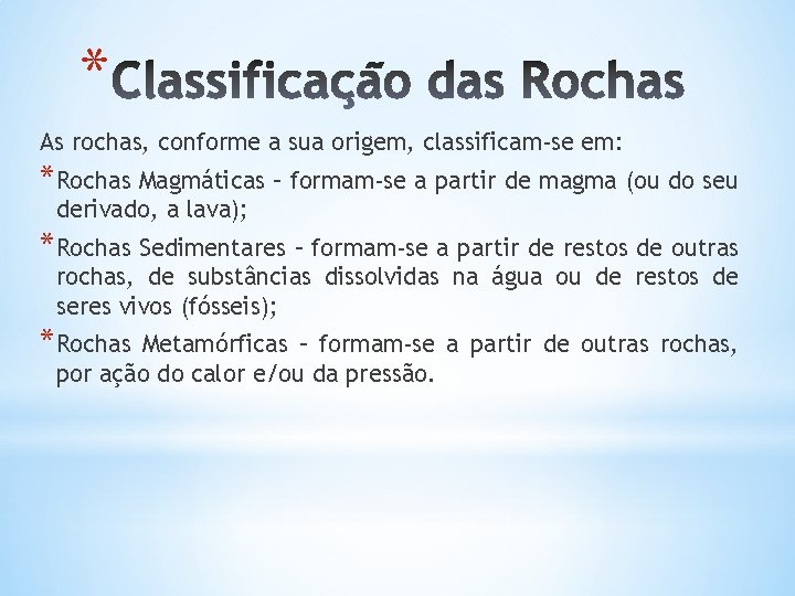 * As rochas, conforme a sua origem, classificam-se em: *Rochas Magmáticas – formam-se a