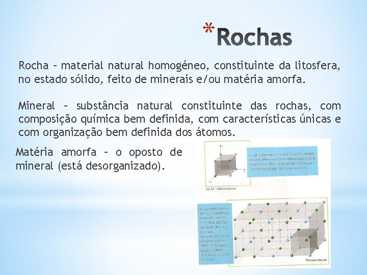 * Rocha – material natural homogéneo, constituinte da litosfera, no estado sólido, feito de