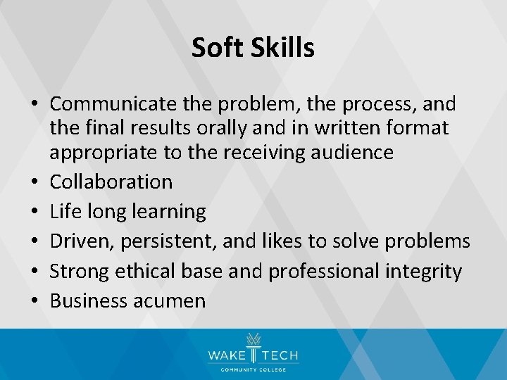 Soft Skills • Communicate the problem, the process, and the final results orally and