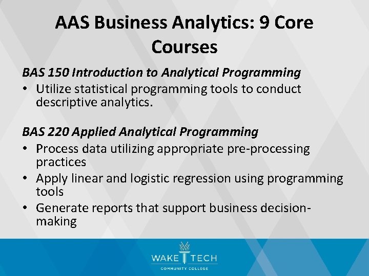 AAS Business Analytics: 9 Core Courses BAS 150 Introduction to Analytical Programming • Utilize