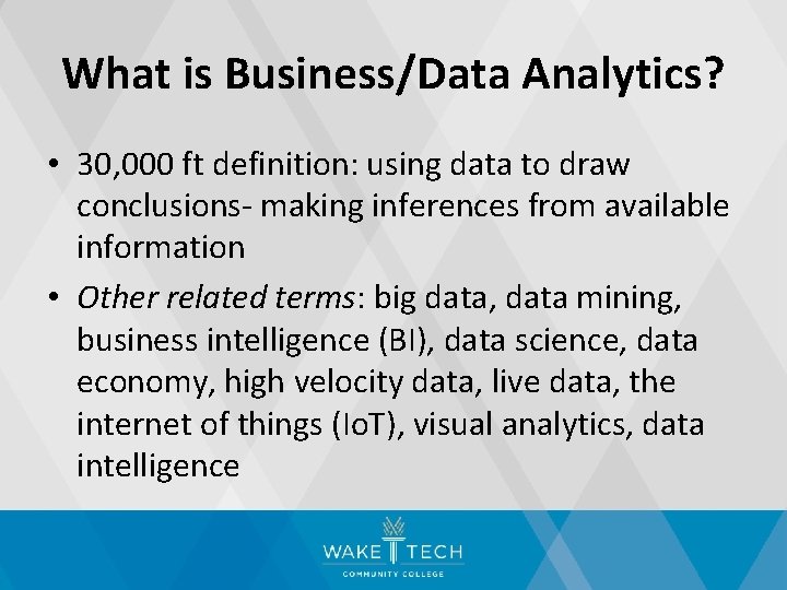 What is Business/Data Analytics? • 30, 000 ft definition: using data to draw conclusions-