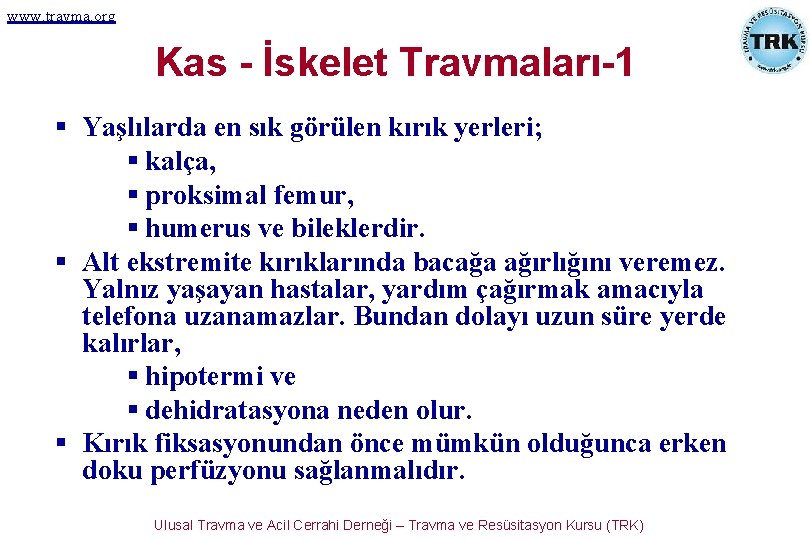 www. travma. org Kas - İskelet Travmaları-1 Yaşlılarda en sık görülen kırık yerleri; kalça,