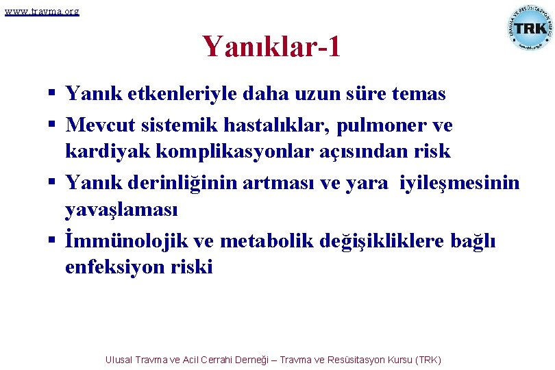 www. travma. org Yanıklar-1 Yanık etkenleriyle daha uzun süre temas Mevcut sistemik hastalıklar, pulmoner