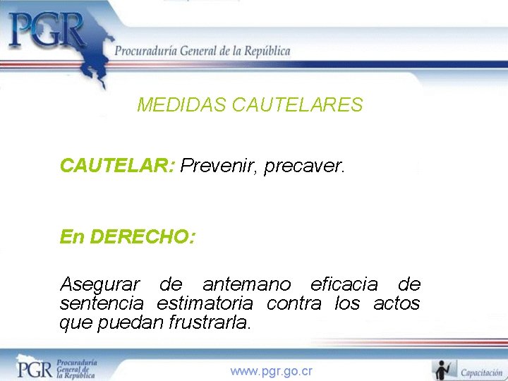 MEDIDAS CAUTELARES CAUTELAR: Prevenir, precaver. En DERECHO: Asegurar de antemano eficacia de sentencia estimatoria