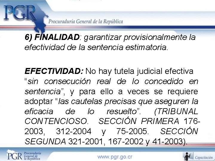 6) FINALIDAD: garantizar provisionalmente la efectividad de la sentencia estimatoria. EFECTIVIDAD: No hay tutela