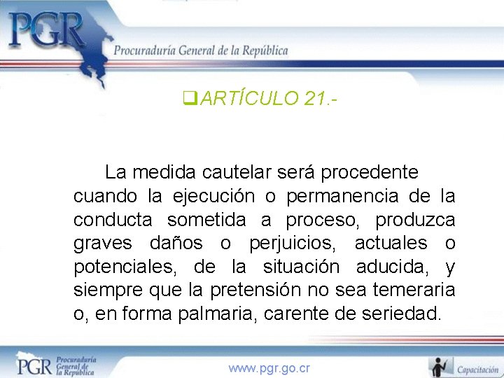 q. ARTÍCULO 21. - La medida cautelar será procedente cuando la ejecución o permanencia