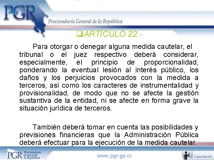 q. ARTÍCULO 22. Para otorgar o denegar alguna medida cautelar, el tribunal o el