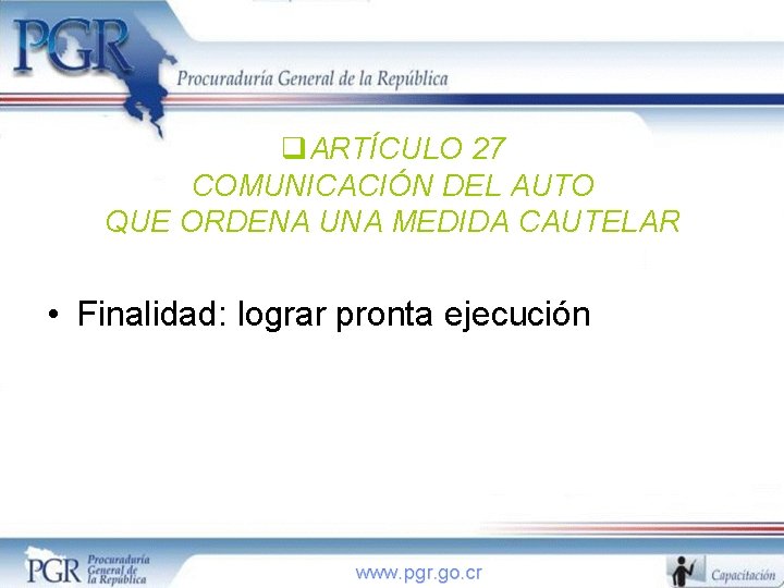 q. ARTÍCULO 27 COMUNICACIÓN DEL AUTO QUE ORDENA UNA MEDIDA CAUTELAR • Finalidad: lograr