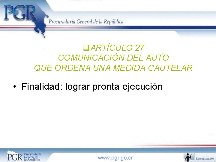 q. ARTÍCULO 27 COMUNICACIÓN DEL AUTO QUE ORDENA UNA MEDIDA CAUTELAR • Finalidad: lograr