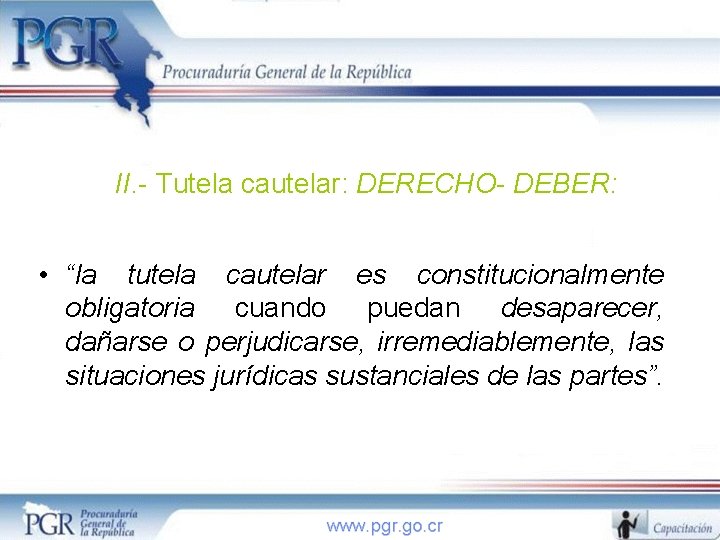 II. - Tutela cautelar: DERECHO- DEBER: • “la tutela cautelar es constitucionalmente obligatoria cuando