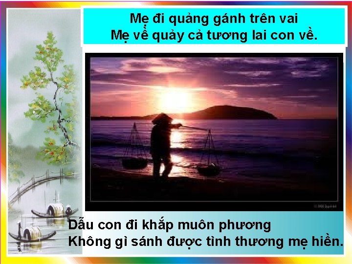 Mẹ đi quảng gánh trên vai Mẹ về quảy cả tương lai con về.