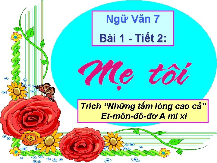 Ngữ Văn 7 Bài 1 Tiết 2: Trích “Những tấm lòng cao cả” Et-môn-đô-đơ