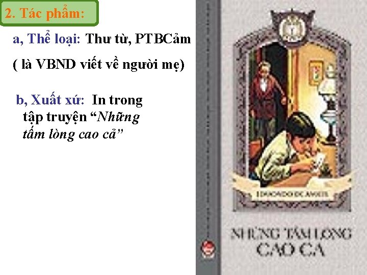 2. Tác phẩm: a, Thể loại: Thư từ, PTBCảm ( là VBND viết về