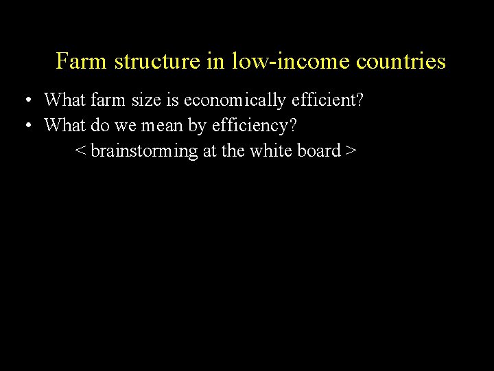 Farm structure in low-income countries • What farm size is economically efficient? • What