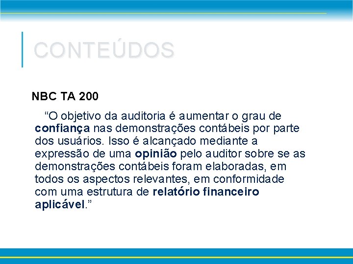 CONTEÚDOS NBC TA 200 “O objetivo da auditoria é aumentar o grau de confiança