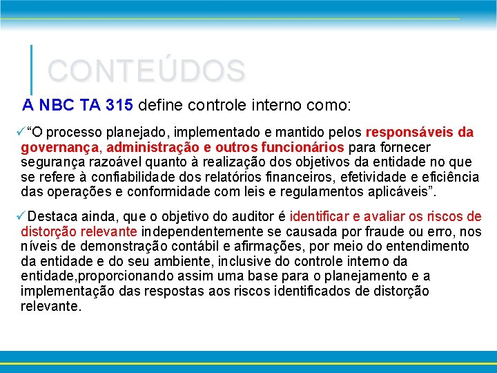 CONTEÚDOS A NBC TA 315 define controle interno como: ü“O processo planejado, implementado e