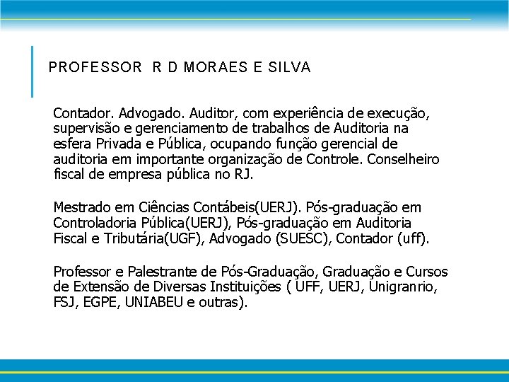 PROFESSOR R D MORAES E SILVA Contador. Advogado. Auditor, com experiência de execução, supervisão