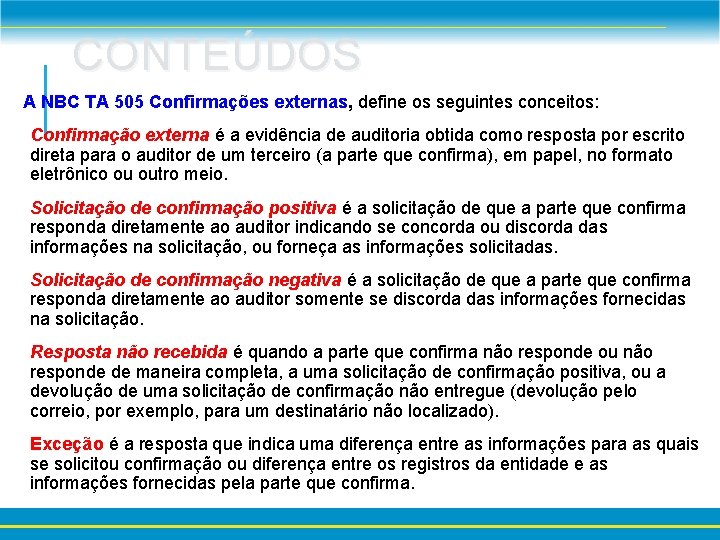 CONTEÚDOS A NBC TA 505 Confirmações externas, define os seguintes conceitos: Confirmação externa é