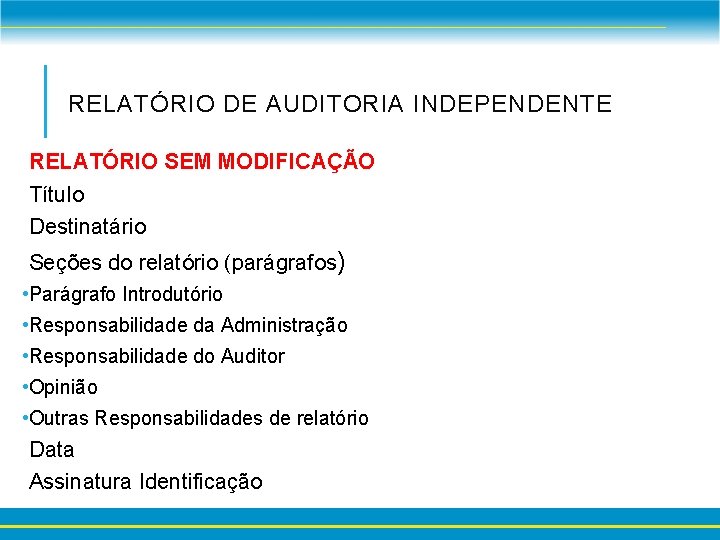 RELATÓRIO DE AUDITORIA INDEPENDENTE RELATÓRIO SEM MODIFICAÇÃO Título Destinatário Seções do relatório (parágrafos) •