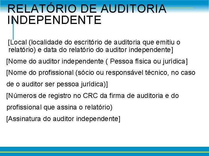 RELATÓRIO DE AUDITORIA INDEPENDENTE [Local (localidade do escritório de auditoria que emitiu o relatório)