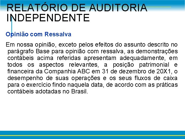 RELATÓRIO DE AUDITORIA INDEPENDENTE Opinião com Ressalva Em nossa opinião, exceto pelos efeitos do