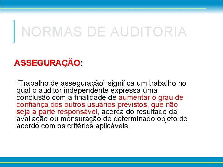 NORMAS DE AUDITORIA ASSEGURAÇÃO: “Trabalho de asseguração” significa um trabalho no qual o auditor