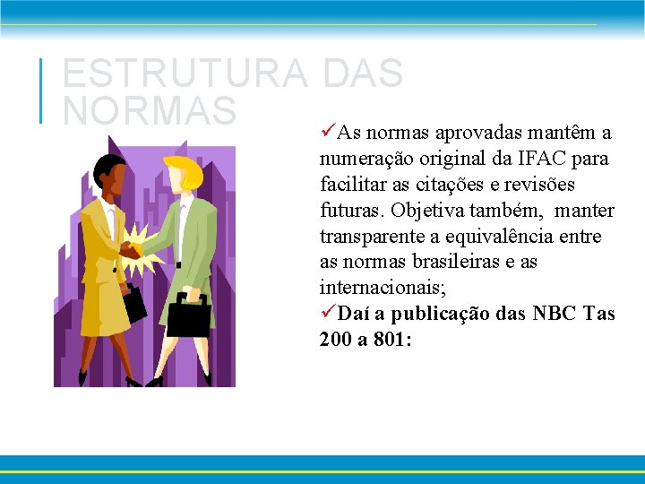 ESTRUTURA DAS NORMAS üAs normas aprovadas mantêm a numeração original da IFAC para facilitar