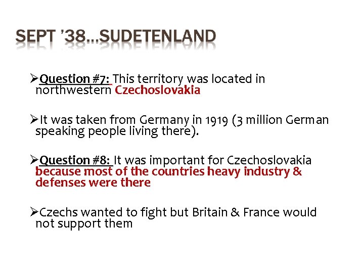 ØQuestion #7: This territory was located in northwestern Czechoslovakia ØIt was taken from Germany