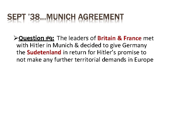 ØQuestion #9: The leaders of Britain & France met with Hitler in Munich &