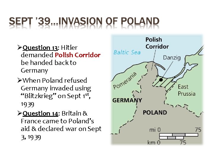 ØQuestion 13: Hitler demanded Polish Corridor be handed back to Germany ØWhen Poland refused