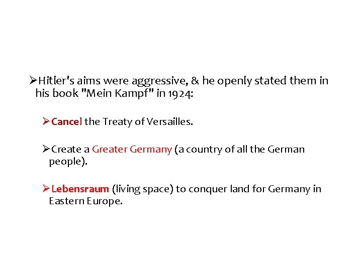 ØHitler's aims were aggressive, & he openly stated them in his book "Mein Kampf"