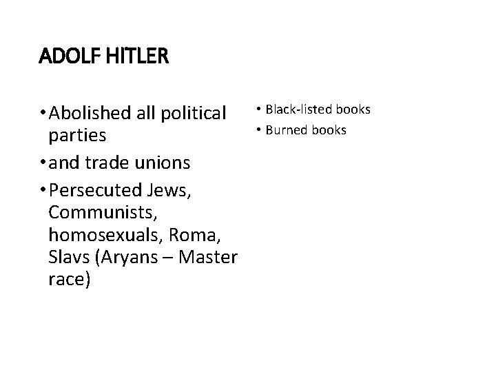 ADOLF HITLER • Abolished all political parties • and trade unions • Persecuted Jews,