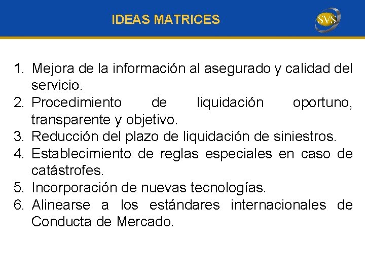 IDEAS MATRICES 1. Mejora de la información al asegurado y calidad del servicio. 2.
