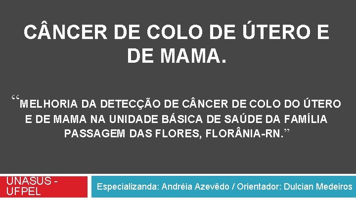 C NCER DE COLO DE ÚTERO E DE MAMA. “MELHORIA DA DETECÇÃO DE C