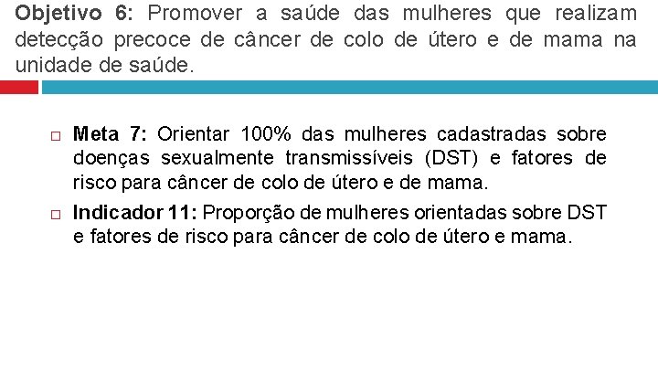 Objetivo 6: Promover a saúde das mulheres que realizam detecção precoce de câncer de