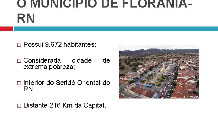 O MUNICÍPIO DE FLOR NIARN � Possui 9. 672 habitantes; � Considerada cidade extrema