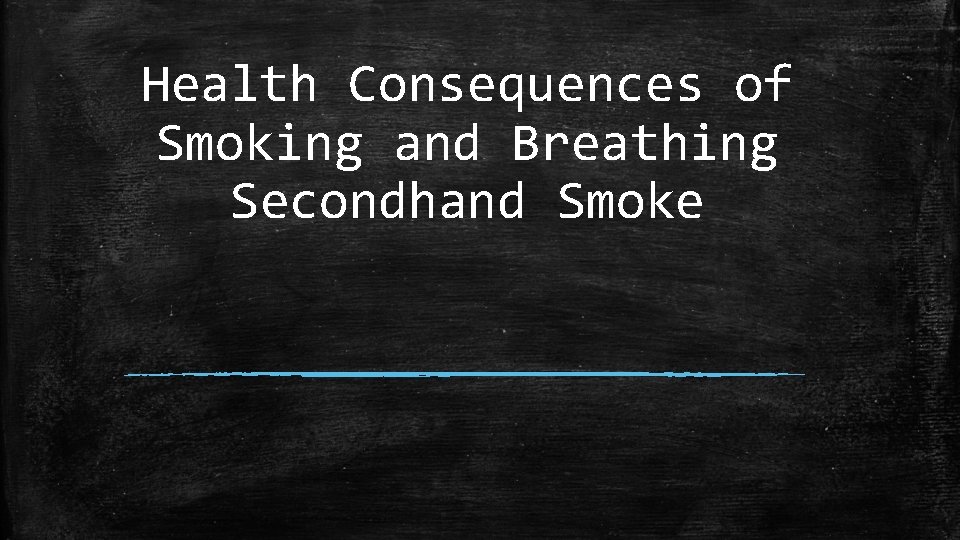 Health Consequences of Smoking and Breathing Secondhand Smoke 