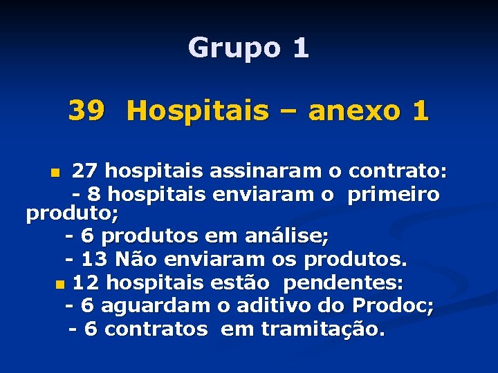 Grupo 1 39 Hospitais – anexo 1 27 hospitais assinaram o contrato: - 8
