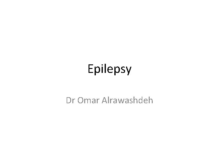 Epilepsy Dr Omar Alrawashdeh 